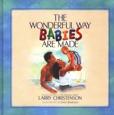 The Wonderful Way Babies Are Made, Updated Edition   -     By: Larry Christenson
