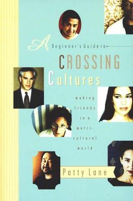 A Beginner's Guide to Crossing Cultures: Making Friends in a Multicultural World  -     By: Patty Lane
