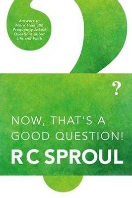 Now- That's a Good Question!  -     By: R.C. Sproul
