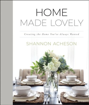 Home Made Lovely: Creating the Home You've Always Wanted  -     By: Shannon Acheson
