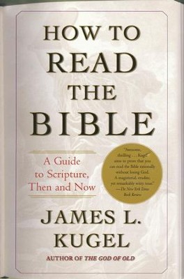 How to Read the Bible: A Guide to Scripture, Then and Now  -     By: James L. Kugel
