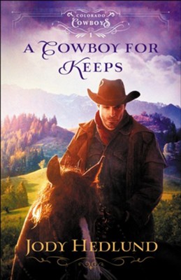 A Cowboy for Keeps #1  -     By: Jody Hedlund

