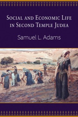 Social and Economic Life in Second Temple Judea  -     By: Samuel L. Adams
