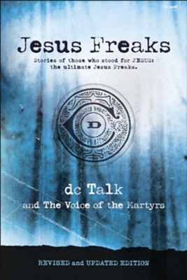 Jesus Freaks, Revised and Updated: Stories of Those Who Stood for Jesus, the Ultimate Jesus Freaks  -     By: dc Talk, Voice of the Martyrs
