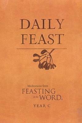 Daily Feast: Meditations from Feasting on the Word, Year C  -     Edited By: Kathleen Long Bostrom, Elizabeth F. Caldwell, Jana Riess
    By: Edited by K.L. Bostrom, E.F. Caldwell & J. Riess
