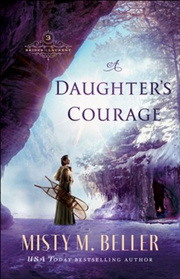 A Daughter's Courage, #3  -     By: Misty M. Beller

