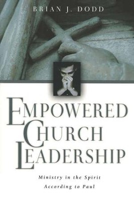 Empowered Church Leadership: Ministry in the Spirit According to Paul  -     By: Brian Dodd
