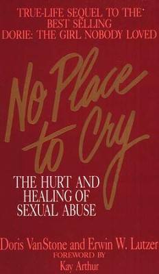 No Place to Cry: The Hurt & Healing of Sexual Abuse  -     By: Erwin W. Lutzer
