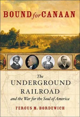 Bound for Canaan: The Underground Railroad and the War for the Soul of America  -     By: Fergus Bordewich
