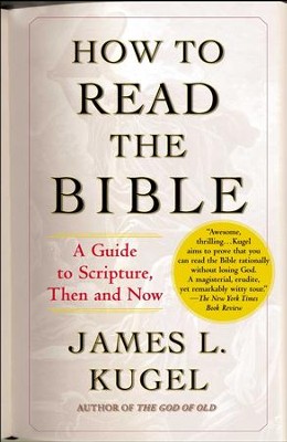 How to Read the Bible: A Guide to Scripture, Then and Now - eBook  -     By: James L. Kugel
