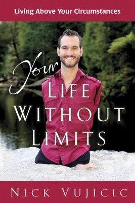 Your Life Without Limits: Living Above Your Circumstances - eBook  -     By: Nick Vujicic
