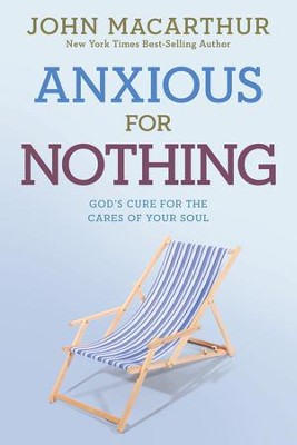 Anxious for Nothing: God's Cure for the Cares of Your Soul - eBook  -     By: John MacArthur
