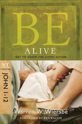 Be Alive (John 1-12): Get to Know the Living Savior - eBook  -     By: Warren W. Wiersbe
