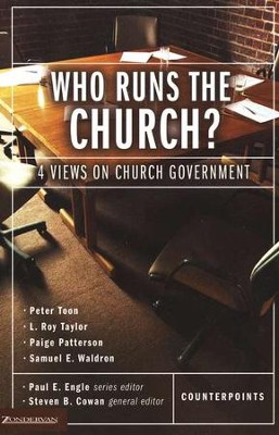 Who Runs the Church? 4 Views on Church Government: Edited By: Steven B ...