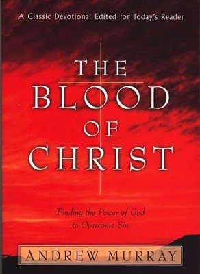 The Blood of Christ: Finding the Power of God to Overcome Sin  -     By: Andrew Murray
