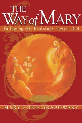 The Way of Mary: Following Her Footsteps Toward God - eBook  -     By: Mary Ford-Grabowsky
