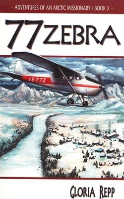 Adventures of an Arctic Missionary #3, 77 Zebra   -     By: Gloria Repp
