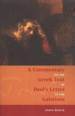 Galatians: A Commentary on the Greek Text: John Eadie: 9781599250038 ...