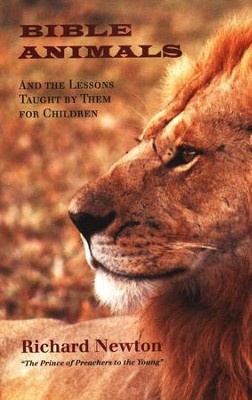 Bible Animals and the Lessons Taught by them for Children  -     By: Richard Newton
