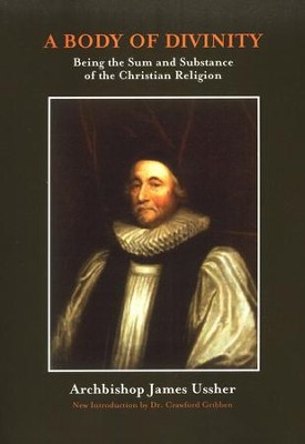 A Body of Divinity: Being the Sum and Substance of the Christian Religion  -     By: James Ussher
