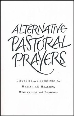 Alternate Pastoral Prayers: Liturgies and Blessings for Health and Healing, Beginnings and Endings  -     By: Tess Ward
