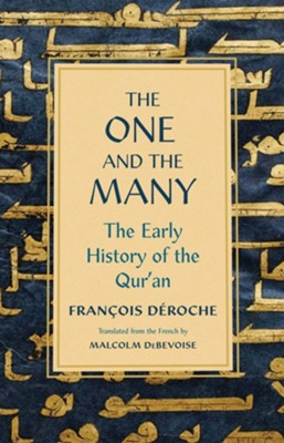 The One and the Many: The Early History of the Qur'an  -     By: Francois Deroche
