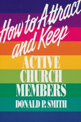 How to Attract and Keep Active Church Members   -     By: Donald P. Smith
