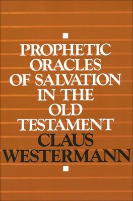 Prophetic Oracles of Salvation in the Old Testament: Claus Westermann ...