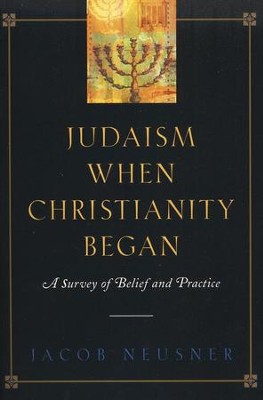 Judaism When Christianity Began: A Survey of Belief and Practice  -     By: Jacob Neusner
