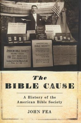 The Bible Cause: A History of the American Bible Society  -     By: John Fea
