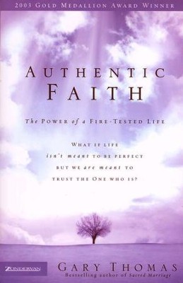 Authentic Faith: The Power of a Fire-Tested Life   -     By: Gary L. Thomas
