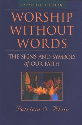 Worship Without Words: The Signs and Symbols of Our Faith (expanded edition)  -     By: Patricia S. Klein