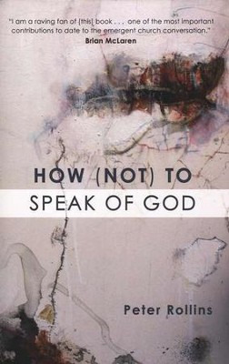 How (Not) to Speak of God: Philosophical & Theological Underpinnings of the Emerging Church Movement  -     By: Peter Rollins

