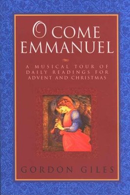 O Come Emmanuel: Daily Reflections on Hymns and Carols for Advent and Christmas  -     By: Gordon Giles
