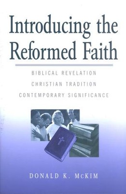 Introducing the Reformed Faith   -     By: Donald K. McKim
