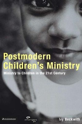 Postmodern Children's Ministry: Ministry to Children in the 21st Century Church  -     By: Ivy Beckwith

