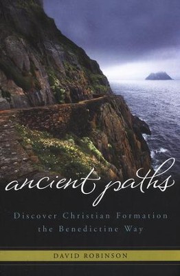 Ancient Paths: Discover Christian Formation the Benedictine Way  -     By: David Robinson
