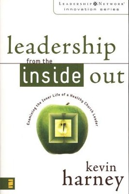 Leadership from the Inside Out: Examining the Inner Life of a Healthy Church Leader  -     By: Kevin G. Harney
