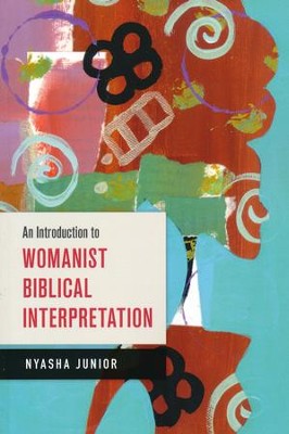 An Introduction to Womanist Biblical Interpretation  -     By: Nyasha Junior
