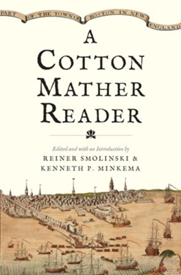 A Cotton Mather Reader  -     By: Edited by Reiner Smolinski & Kenneth P. Minkema
