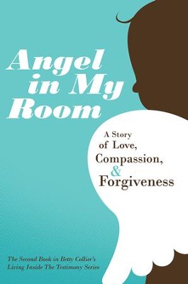 Angel in My Room: A Story of Love, Compassion, and Forgiveness - eBook  -     By: Betty Collier
