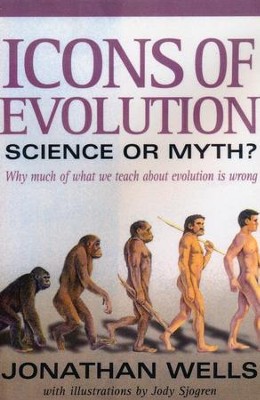 Icons of Evolution: Science or Myth?   -     By: Jonathan Wells
    Illustrated By: Jody Sjogren
