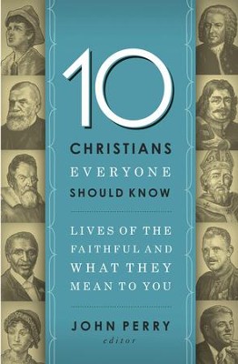 10 Christians Everyone Should Know: Lives of the Faithful and What They Mean to You - eBook  -     Edited By: John Perry
    By: John Perry(Ed.)
