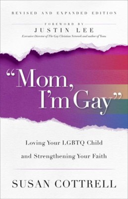 Mom, I'm Gay, Revised and Expanded Edition: Loving Your LGBTQ Child and Keeping Your Faith  -     By: Susan Cottrell, Justin Lee