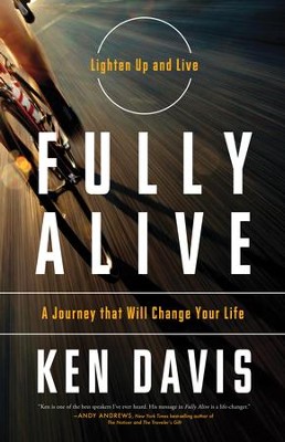 Fully Alive: Lighten Up and Live Again-A Journey that Will Change Your LIfe - eBook  -     By: Ken Davis
