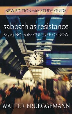 Sabbath As Resistance: Saying No to the Culture of Now, New Edition with Study Guide  -     By: Walter Brueggemann
