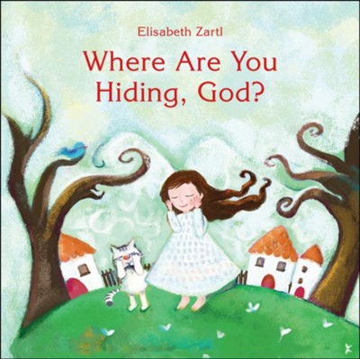 Where Are You Hiding, God?  -     By: Elisabeth Zartl