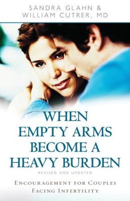 When Empty Arms Become a Heavy Burden: Encouragement for Couples Facing Infertility - eBook  -     By: Sandra Glahn, William Cutrer
