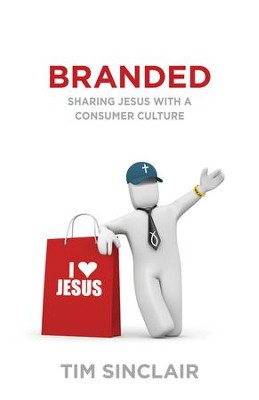 Branded: Sharing Jesus with a Consumer Culture - eBook  -     By: Tim Sinclair

