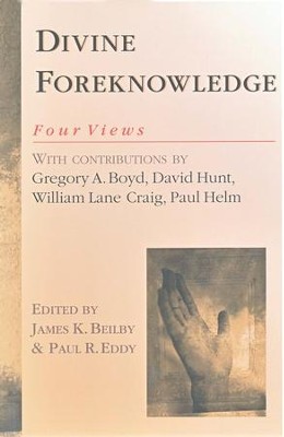 Divine Foreknowledge: Four Views   -     Edited By: James K. Beilby, Paul R. Eddy
    By: William Lane Craig, Paul Helm, Gregory A. Boyd, David Hunt
